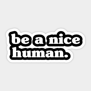 Be a Nice Human Sticker